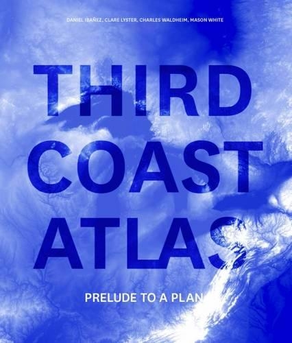 Third Coast Atlas: Prelude to a Plan (Hardback)