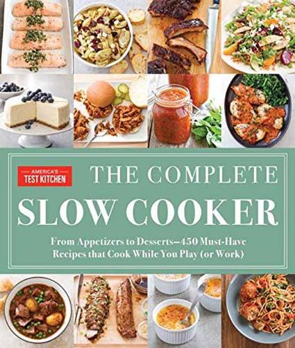 The Complete Slow Cooker: From Appetizers to Desserts - 400 Must-Have Recipes That Cook While You Play (Paperback)