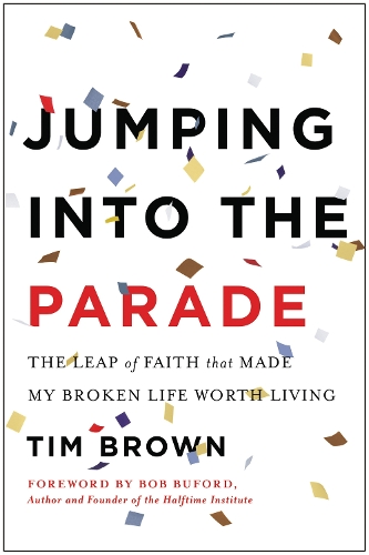 Jumping into the Parade: The Leap of Faith That Made My Broken Life Worth Living (Hardback)
