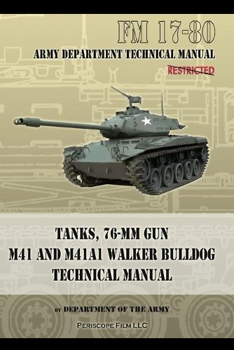 Tanks, 76-MM Gun M41 and M41A1 Walker Bulldog: FM 17-80 (Paperback)