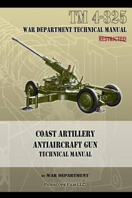 Coast Artillery Antiaircraft Gun Technical Manual: TM 4-325 (Paperback)