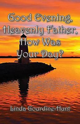 Good Evening, Heavenly Father, How Was Your Day? (Paperback)