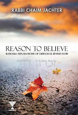 Reason to Believe: Rational Explanations of Orthodox Jewish Faith (Hardback)