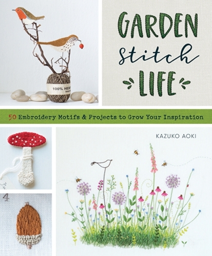 Garden Stitch Life: 50 Embroidery Motifs & Projects to Grow Your  Inspiration (Paperback)