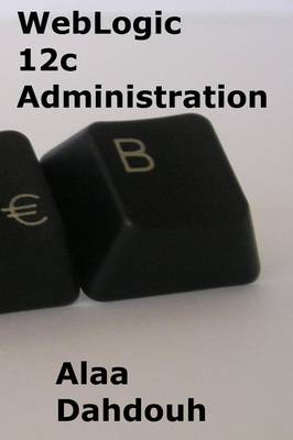 Weblogic 12c Administration - Step by Step (Paperback)