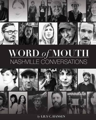 Word of Mouth: Nashville Conversations: Insight Into the Drive, Passion and Innovations of Music City's Creative Entrepreneurs (Paperback)