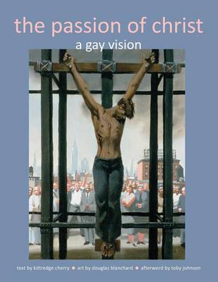 The Passion of Christ: A Gay Vision (Paperback)