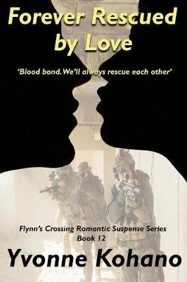 Forever Rescued by Love: Flynn's Crossing Romantic Suspense Series Book 12 - Flynn's Crossing 12 (Paperback)