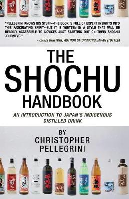 The Shochu Handbook - An Introduction to Japan's Indigenous Distilled Drink (Paperback)