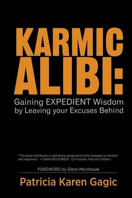 Karmic Alibi: Gaining Expedient Wisdom by Leaving Your Excuses Behind (Paperback)
