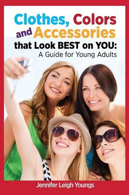 Clothes, Colors & Accessories That Look Best on You: A Guide for Young Adults (Paperback)