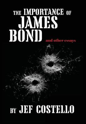 The Importance of James Bond & Other Essays (Hardback)