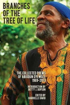 Branches of the Tree of Life: The Collected Poems of Abiodun Oyewole 1969-2013 (Paperback)