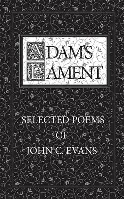 Adam's Lament: Selected Poems of John C. Evans (Paperback)