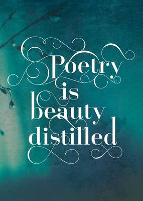 Poetry Is Beauty Distilled (Paperback)