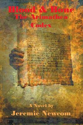 Blood & Bone the Arimathea Codex - Achsah Legacy 1 (Paperback)