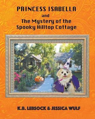 Princess Isabella and the Mystery of the Spooky Hilltop Cottage - Princess Isabella 4 (Paperback)