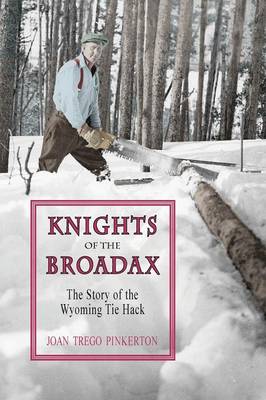 Knights of the Broadax: The Story of the Wyoming Tie Hacks (Paperback)