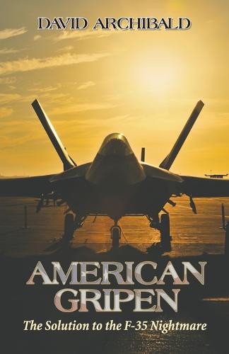 American Gripen: The Solution to the F-35 Nightmare (Paperback)