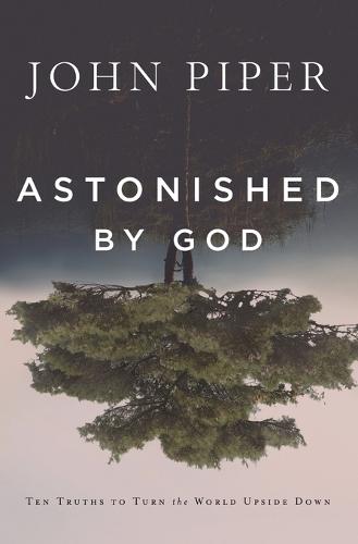 Astonished by God: Ten Truths to Turn the World Upside Down (Paperback)