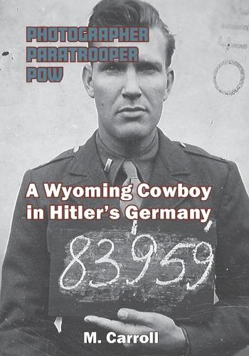 Photographer, Paratrooper, POW: A Wyoming Cowboy in Hitler's Germany (Paperback)