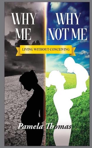 Why Me? Why Not Me?: Living Without Conceiving (Paperback)