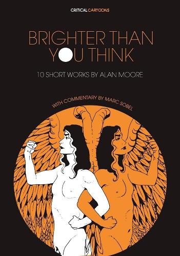 Brighter Than You Think: 10 Short Works by Alan Moore: With Critical Essays by Marc Sobel - Critical Cartoons (Paperback)