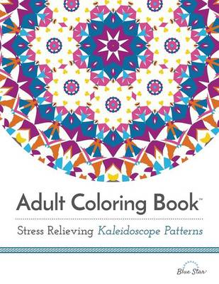 Adult Coloring Book: Stress Relieving Kaleidoscope Patterns (Paperback)