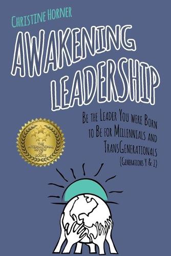 Awakening Leadership: Be the Leader You Were Born to Be for Millennials & TransGenerationals (Generations Y & Z) (Paperback)
