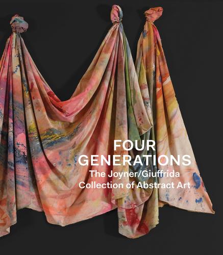 Four Generations - The Joyner Giuffrida Collection of Abstract Art (Hardback)