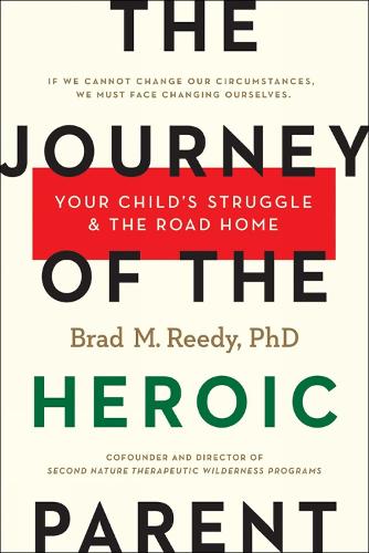The Journey Of The Heroic Parent: Your Child's Struggle & The Road Home (Hardback)