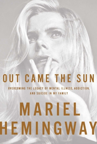 Out Came The Sun: Overcoming the Legacy of Mental Illness, Addiction, and Suicide in My Family (Hardback)