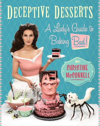 Deceptive Desserts: A Lady's Guide to Baking Bad! (Hardback)