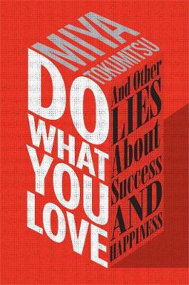 Do What You Love: And Other Lies About Success & Happiness (Hardback)
