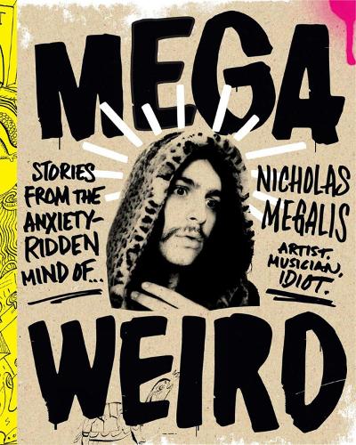 Mega Weird: Stories from the Anxiety-Ridden Mind of Nicholas Megalis (Paperback)