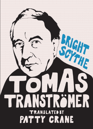 Bright Scythe: Selected Poems by Tomas Transtr mer (Hardback)