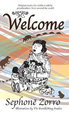 Welcome: Volume One - Sephone Zorro's Grandmother Stories 1 (Hardback)