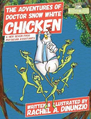 The Adventures of: Doctor Snow White Chicken: & Her Seven Physician Assistants - Smart Chicken (Hardback)