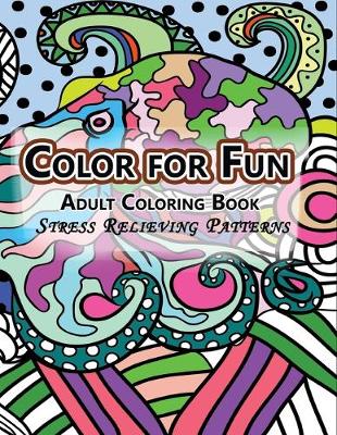 Color for Fun Adult Coloring Book: Stress Relieving Patterns (Paperback)