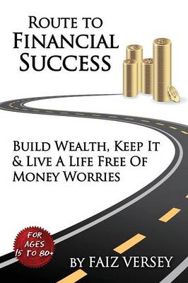 Route to Financial Success: Build Wealth, Keep It and Live a Life Free of Money Worries (Paperback)
