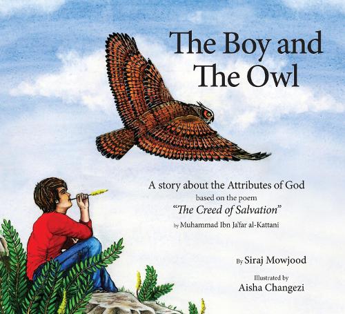 The Boy and the Owl: A Story About the Attributes of God Based on the Poem the Creed of Salvation - Ghazali Children (Hardback)