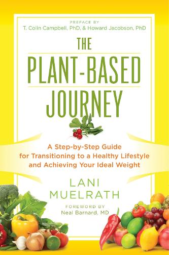 The Plant-Based Journey: A Step-by-Step Guide for Transitioning to a Healthy Lifestyle and Achieving Your Ideal Weight (Paperback)