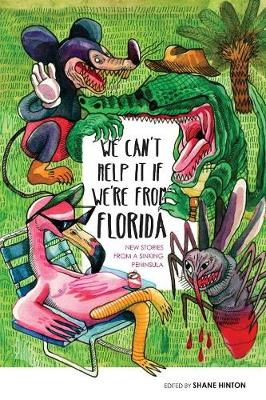 We Can't Help It If We're from Florida: New Stories from a Sinking Peninsula (Paperback)