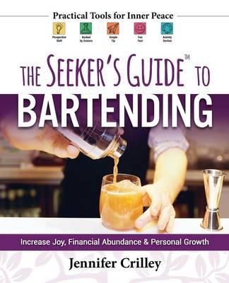 The Seeker's Guide to Bartending: Increase Joy, Financial Abundance, and Personal Growth (Paperback)