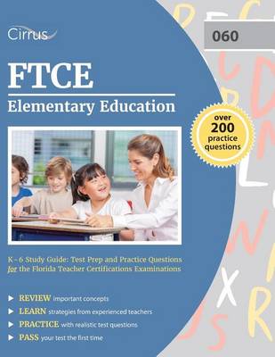 FTCE Elementary Education K-6 Study Guide: Test Prep and Practice Questions for the Florida Teacher Certifications Examinations (Paperback)