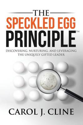 The Speckled Egg Principle: Discovering, Nurturing, and Leveraging the Uniquely Gifted Leader (Paperback)