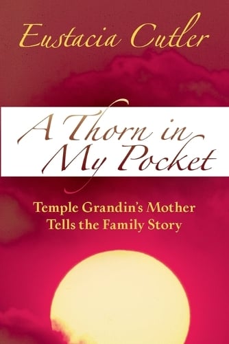 Cover A Thorn In My Pocket: Temple Grandin's Mother Tells the Family Story
