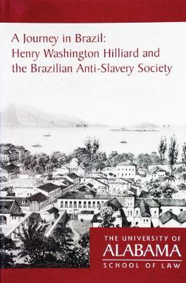 A Journey in Brazil: Henry Washington Hilliard and the Brazilian Anti-Slavery Society (Paperback)