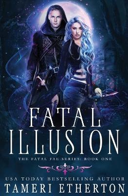 Fatal Illusion - Fatal Fae 1 (Paperback)