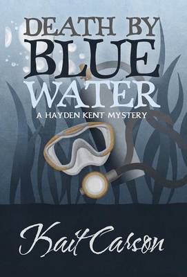 Death by Blue Water - Hayden Kent Mysteries 1 (Hardback)
